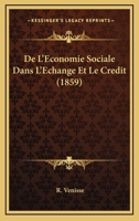De L'Economie Sociale Dans L'Echange Et Le Credit (1859) 1272194450 Book Cover