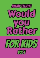 Would You Rather for Kids: An Interactive Question Contest for Boys and Girls Completely Outrageous Scenarios for Boys, Girl, Funny Jokes For Funny Kids - Vol. 1 B085RRNXRG Book Cover