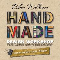 Robin Williams Handmade Design Workshop: Create Handmade Elements for Digital Design 0321647157 Book Cover