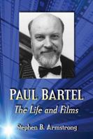 Paul Bartel: The Life and Films 078649915X Book Cover