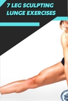 7 Leg Sculpting Lunge Exercises: Workout Fitness Wight Loss B09SYJ22F8 Book Cover