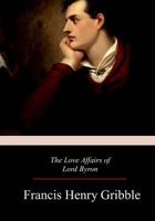 The Love Affairs of Lord Byron 1981160396 Book Cover