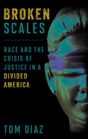 Broken Scales: Race and the Crisis of Justice in a Divided America 1538189372 Book Cover