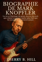 Biographie de Mark Knopfler: La vie et l'héritage du génie discret du rock qui a laissé sa guitare parler plus fort que les mots ne le pourraient jamais (French Edition) B0FK2T4X71 Book Cover