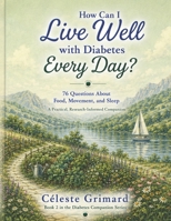 How Can I Live Well with Diabetes Every Day?: 76 Questions About Food, Movement, and Sleep; A Practical, Research-Informed Companion (Diabetes Companion Series) 1067575510 Book Cover