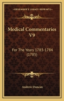 Medical Commentaries V9: For The Years 1783-1784 1104189135 Book Cover