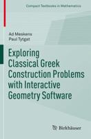 Exploring Classical Greek Construction Problems with Interactive Geometry Software (Compact Textbooks in Mathematics) 3319428624 Book Cover