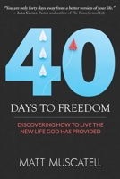 40 Days To Freedom: Discovering How to Live the New Life God Has Provided 1734331208 Book Cover