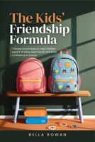 The Kids’ Friendship Formula: 7 Simple Social Steps to Help Children Aged 5-10 Make Real Friends and Build Confidence at School B0GN2GLR8P Book Cover
