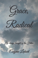 Grace, Radical: Life change brought by the Father B0BGQ87D7J Book Cover