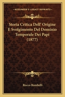 Storia Critica Dell'origine E Svolgimento Del Dominio Temporale Dei Papi... 1160755655 Book Cover
