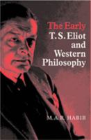 The Early T. S. Eliot and Western Philosophy 0521063531 Book Cover