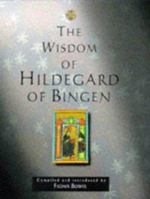 The Wisdom of Hildegard of Bingen: Compiled and Introduced by Fiona Bowie (Wisdom Series) 0802838510 Book Cover