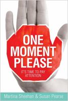 One Moment Please: It's Time to Pay Attention 1401938655 Book Cover