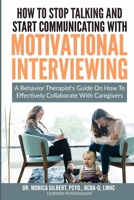 How to stop talking and start communicating with Motivational Interviewing: A behavior therapist's guide on how to effectively collaborate with caregivers B089M1FBLF Book Cover