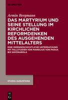 Das Martyrium Und Seine Stellung Im Kirchlichen Reformdenken Des Ausgehenden Mittelalters: Eine Ideengeschichtliche Untersuchung Mit Fallstudien Von Marsilius Von Padua Bis Savonarola 3110786338 Book Cover