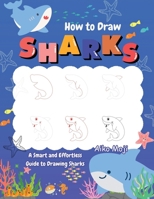 How to Draw Sharks: A Smart and Effortless Guide to Drawing Sharks B0CJHH49V2 Book Cover