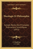 Theologie Et Philosophie: Compte-Rendu Des Principales Publications Scientifiques (1872) 1165818787 Book Cover