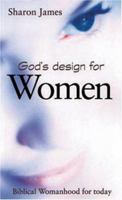 God's Design for Women: Biblical Womanhood for Today 0852345038 Book Cover