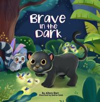 Brave in the Dark: A Story for Kids Featuring Prince the Panther's Courageous Journey to Overcoming Fear of the Dark and Finding Bravery (Brave Little Stories) B0GTQVTDG8 Book Cover