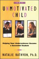 The Unmotivated Child: Helping Your Underachiever Become a Successful Student 0684803062 Book Cover