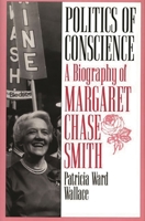 Politics of Conscience: A Biography of Margaret Chase Smith 031336107X Book Cover