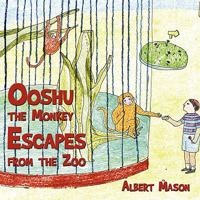 Ooshu the Monkey Escapes from the Zoo 1438909748 Book Cover