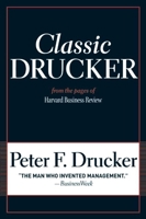 Classic Drucker: Wisdom from Peter Drucker from the Pages of Harvard Business Review 1422125920 Book Cover