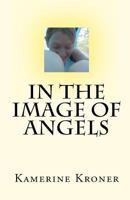 In the Image of Angels 1449959555 Book Cover