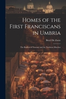 Homes of the First Franciscans in Umbria: The Borders of Tuscany and the Northern Marches 1021691062 Book Cover