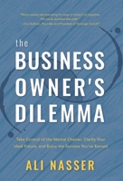 The Business Owner's Dilemma: Take Control of the Mental Chatter, Clarify Your Ideal Future, and Enjoy the Success You've Earned 1544516584 Book Cover