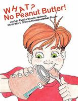 What? No Peanut Butter! 1463402309 Book Cover