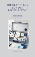 Die KI-Toolbox für den Berufsalltag: Prompts, Prüfroutinen und sichere Anwendungen für Beruf und Büro (German Edition) 3695711205 Book Cover