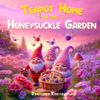 Teapot Home in the Honeysuckle Garden: Story of Gnomes, Eleves and Fiaries B0CTG7X3KV Book Cover