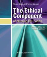 The The Ethical Component of Nursing Education: Integrating Ethics into Clinical Experiences 0781748771 Book Cover