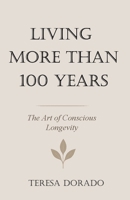 LIVING MORE THAN 100 YAERS: THE ART OF CONSCIOUS LONGEVITY B0FV84KK97 Book Cover