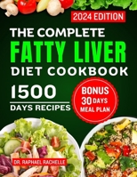 The Complete Fatty Liver Diet Cookbook 2024: Quick and Easy Recipes to Promote Longevity, Cleanse and Detoxify the Liver and Manage ALD/NAFLD B0CR865WFM Book Cover