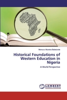Historical Foundations of Western Education in Nigeria: A World Perspective 6137342522 Book Cover