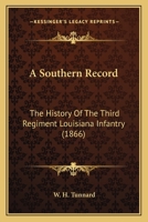 A Southern Record: The History Of The Third Regiment Louisiana Infantry 1163951013 Book Cover