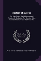 History of Europe: Our Own Times, the Eighteenth and Nineteenth Centuries: The Opening of the Twentieth Century and the World War 1378563255 Book Cover