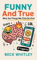 Funny And True: Why the Things We Click Go Viral B0FJSKHR8M Book Cover