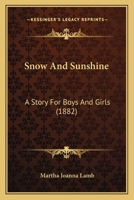 Snow and Sunshine: A Story for Boys and Girls 1120709954 Book Cover