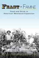 Feast or Famine: Food and Drink in American Westward Expansion 0826217893 Book Cover