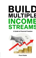 BUILD MULTIPLE INCOME STREAMS: A Guide to Financial Freedom B0FPMN1TSW Book Cover