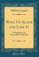 Wake Up Alone and Like It! a Handbook for Those with Cold Feet; 1356227538 Book Cover