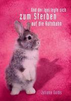 ... und der Igel legte sich zum Sterben auf die Autobahn 3844895418 Book Cover