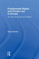 Fundamental Rights and Private Law in Europe: The Case of Tort Law and Children 0415859298 Book Cover