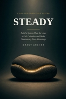 Steady: Build a System That Survives a Full Calendar and Make Consistency Your Advantage Proven Ways to Build Consistency Simple Practice of Consisten B0H99LPYKN Book Cover