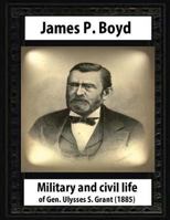 Military and Civil Life of Gen. Ulysses S. Grant ... 1530707498 Book Cover