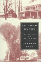 In Good Hands: The Keeping of a Family Farm 1568361475 Book Cover